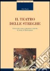 Il teatro delle streghe. Il femminile come costruzione culturale al tempo di Shakespeare libro di Mucci Clara