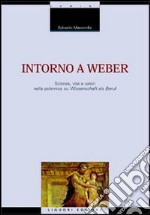 Intorno a Weber. Scienza, vita e valori nella polemica su Wissenschaft als Beruf