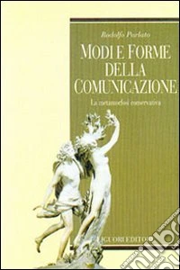 Modi e forme della comunicazione. La metamorfosi conservativa libro