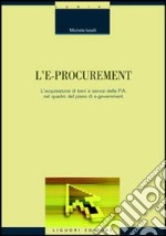 L'e-procurement. L'acquisizione di beni e servizi della p.a. nel quadro del piano di e-government libro