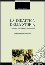 La didattica della storia. Introduzione alla libertà di insegnare e sperimentare libro