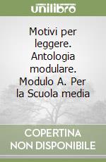 Motivi per leggere. Antologia modulare. Modulo A. Per la Scuola media (2) libro