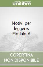 Motivi per leggere. Modulo A libro