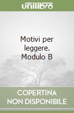 Motivi per leggere. Modulo B libro