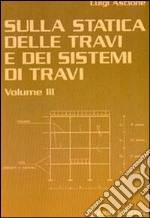 Sulla statica delle travi e dei sistemi di travi. Vol. 3 libro