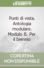 Punti di vista. Antologia modulare. Modulo B. Per il biennio (1) libro