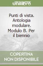 Punti di vista. Antologia modulare. Modulo B. Per il biennio (2) (2) libro