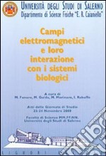 Campi elettromagnetici e loro interazione con i sistemi biologici. Atti delle Giornate di studio (Università degli studi di Salerno, 23-24 novembre 2000) libro