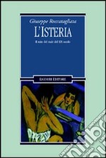 L'isteria. Il mito del male del XIX secolo libro