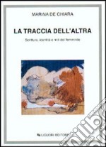 La traccia dell'altra. Scrittura, identità e miti del femminile