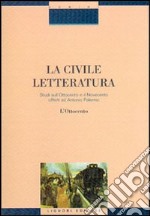 La civile letteratura. Studi sull'Ottocento e il Novecento offerti ad Antonio Palermo. Vol. 1 libro