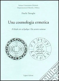 Una cosmologia ermetica. Il Kitab sirr al-haltqa. De secretis naturae libro
