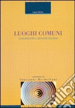 Luoghi comuni. Comunicare il servizio sociale libro