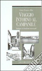 Viaggio intorno al campanile. Indagine sui localismi municipali libro