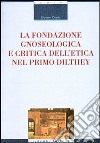 La fondazione gnoseologica e critica dell'etica nel primo Dilthey libro