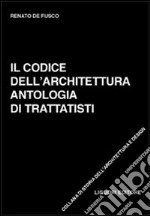 Il codice dell'architettura. Antologia di trattatisti libro