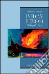 I vulcani e l'uomo. Miti, leggende e storia libro