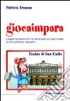 Giocaimpara a teatro. Teatro San Carlo libro di Tramma Patrizia