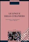 Le lingue dello straniero. Atti del Convegno (Fisciano, 6-7 aprile 2000) libro