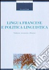 Lingua francese e politica linguistica. Tradizione, innovazione, diffusione libro