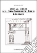 Guida alla lettura degli ordini architettonici antichi. Vol. 2: Lo ionico