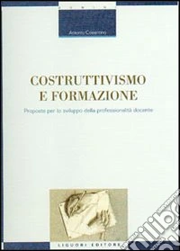 Costruttivismo e formazione. Proposte per lo sviluppo della professionalità docente libro