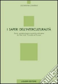 I saperi dell'interculturalità. Storia, epistemologia e pratiche educative tra Stati Uniti, Canada ed Europa libro