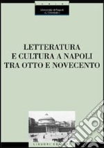Letteratura e cultura a Napoli tra Otto e Novecento. Atti del Convegno (Napoli, 28 novembre-1 dicembre 2001)