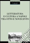 Letteratura e cultura a Napoli tra Otto e Novecento. Atti del Convegno (Napoli, 28 novembre-1 dicembre 2001) libro