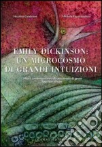 Emily Dickinson: un microcosmo di grandi intuizioni. Lettura contemporanea di una donna di genio fuori dal tempo