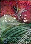 Emily Dickinson: un microcosmo di grandi intuizioni. Lettura contemporanea di una donna di genio fuori dal tempo libro