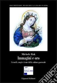 Immagini e oro. Utensili, corpi e icone della cultura pastorale libro
