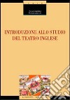 Introduzione allo studio del teatro inglese libro