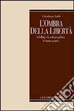 L'ombra della libertà. Schelling e la teologia politica del nome propria libro