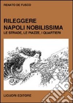 Rileggere Napoli Nobilissima. Le strade, le piazze, i quartieri libro