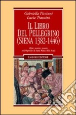 Il libro del pellegrino (Siena 1382-1446). Affari, uomini, monete nell'Ospedale di Santa Maria della Scala libro