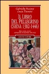 Il libro del pellegrino (Siena 1382-1446). Affari, uomini, monete nell'Ospedale di Santa Maria della Scala libro