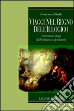 Viaggi nel regno dell'illogico. Letteratura e droga da De Quincey ai giorni nostri