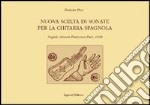 Nuova scelta di sonate per la chitarra spagnola. Napoli, Giovan Francesco Paci, 1608 libro