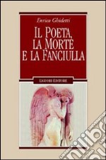 Il poeta, la morte e la fanciulla e altri capitoli leopardiani libro