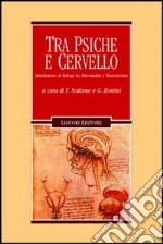 Tra psiche e cervello. Introduzione al dialogo tra psicoanalisi e neuroscienze libro