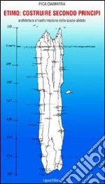 Etimo: costruire secondo i principi. Architettura e trasformazione dello spazio abitato libro