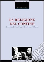 La religione del confine. Benedetto Croce e Giovanni Gentile lettori di Dante