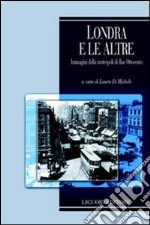 Londra e le altre immagini della metropoli di fine Ottocento libro