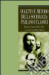 Oggetto e metodo della sociologia: parlano i classici. Durkheim, Simmel, Weber, Elias libro