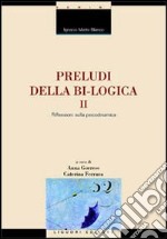 Preludi della bi-logica. Vol. 2: Riflessioni sulla psicodinamica libro