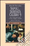 Napoli... Serenata calibro 9. Storia e immagini della camorra tra cinema, sceneggiata e neomelodici libro