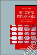 Del corpo impersonale. Saggi di estetica dei media e di filosofia della tecnica libro