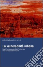 La vulnerabilità urbana. Segni, forme e soggetti dell'insicurezza nella Sardegna settentrionale libro