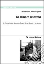 La dimora ritrovata. Un'esperienza d'accoglienza della donna immigrata libro